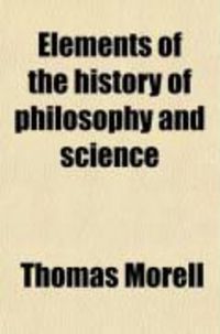 Produktbild: Elements of the History of Philosophy and Science; From the Earliest Authentic Records to the Commencement of the Eighteenth Century