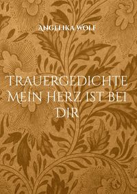 Produktbild: Trauergedichte Mein Herz ist bei Dir