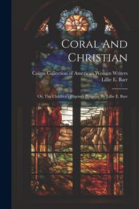 Produktbild: Coral And Christian: Or, The Children's Pilgrim's Progress. By Lillie E. Barr