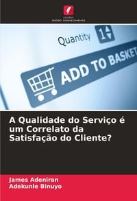 Produktbild: A Qualidade do Servi&ccedil;o &eacute; um Correlato da Satisfa&ccedil;&atilde;o do Cliente?