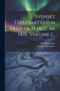 Produktbild: Svenskt Diplomatarium Fr&aring;n Och Med &Aring;r 1401, Volume 1...