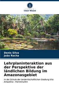 Produktbild: Lehrplaninteraktion aus der Perspektive der l&auml;ndlichen Bildung im Amazonasgebiet