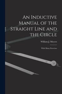 Produktbild: An Inductive Manual of the Straight Line and the Circle: With Many Exercises