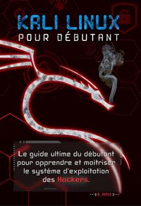 Produktbild: Kali linux pour d&eacute;butant : le guide ultime du d&eacute;butant pour apprendre et ma&icirc;triser le syst&egrave;me d'exploitation des hackers