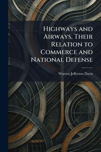 Produktbild: Highways and Airways, Their Relation to Commerce and National Defense