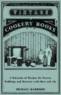 Produktbild: A Selection of Recipes for Sweets, Puddings and Desserts with Beer and Ale