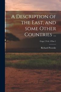 Produktbild: A Description of the East, and Some Other Countries ...; Copy 2 Vol. 2 Part 1