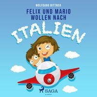 Felix und Mario wollen nach Italien (Ungekürzt)