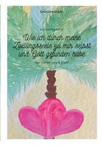 Produktbild: Wie ich durch meine Zwillingsseele zu mir selbst und Gott gefunden habe