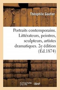 Produktbild: Portraits contemporains. Litt&eacute;rateurs, peintres, sculpteurs, artistes dramatiques. 2e &eacute;dition