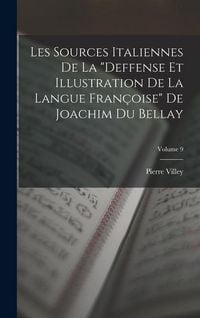 Produktbild: Les Sources Italiennes De La "Deffense Et Illustration De La Langue Fran&ccedil;oise" De Joachim Du Bellay; Volume 9