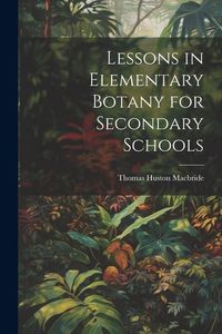 Produktbild: Lessons in Elementary Botany for Secondary Schools