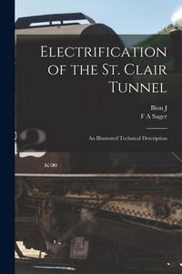 Produktbild: Electrification of the St. Clair Tunnel; an Illustrated Technical Description