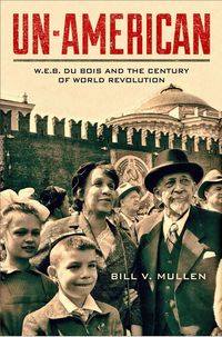 Produktbild: Un-American: W.E.B. Du Bois and the Century of World Revolution