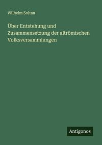 Produktbild: &Uuml;ber Entstehung und Zusammensetzung der altr&ouml;mischen Volksversammlungen