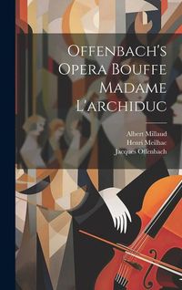 Produktbild: Offenbach's Opera Bouffe Madame L'archiduc
