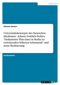 Produktbild: Universit&auml;tskonzepte des Deutschen Idealismus - Johann Gottlieb Fichtes "Deduzierter Plan einer in Berlin zu errichtenden h&ouml;heren Lehranstalt" und seine Realisierung