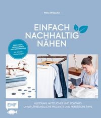 Produktbild: Einfach nachhaltig n&auml;hen - Kleidung, N&uuml;tzliches und Sch&ouml;nes - Umweltfreundliche Projekte und praktische Tipps
