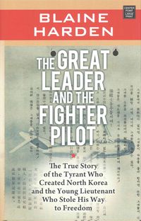 Bild vom Artikel The Great Leader and the Fighter Pilot: The True Story of the Tyrant Who Created North Korea and the Young Lieutenant Who Stole His Way to Freedom vom Autor Blaine Harden
