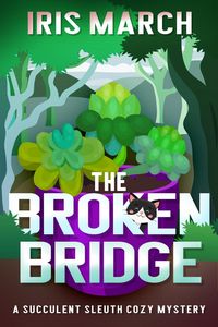 Produktbild: The Broken Bridge: A Succulent Sleuth Cozy Mystery