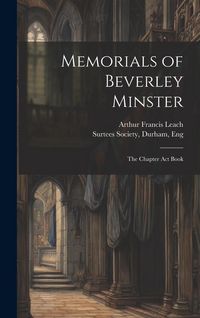 Produktbild: Memorials of Beverley Minster: The Chapter Act Book