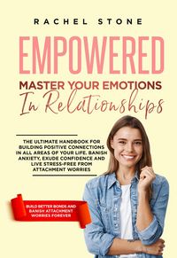Produktbild: Empowered - Master Your Emotions In Relationships: The Ultimate Handbook For Building Positive Connections In All Areas Of Your Life (The Rachel Stone