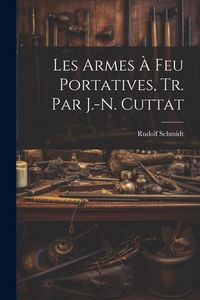 Produktbild: Les Armes &Agrave; Feu Portatives, Tr. Par J.-N. Cuttat