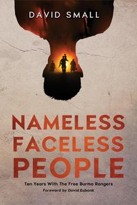 Produktbild: Nameless Faceless People: Ten Years With The Free Burma Rangers
