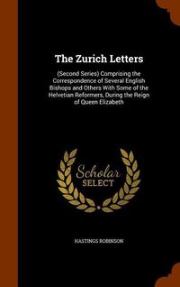 Produktbild: The Zurich Letters: (Second Series) Comprising the Correspondence of Several English Bishops and Others With Some of the Helvetian Reforme