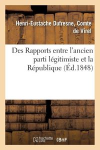 Produktbild: Des Rapports Entre l'Ancien Parti L&eacute;gitimiste Et La R&eacute;publique