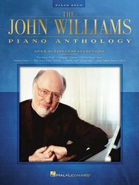 Produktbild: The John Williams Piano Anthology 40+ Solo Piano Arrangements of Iconic Film Scores Orchestral Movie Themes for Intermediate to Advanced Pianists