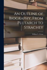 Produktbild: An Outline of Biography, From Plutarch to Strachey