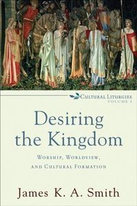 Produktbild: Desiring the Kingdom (Cultural Liturgies)