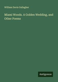 Produktbild: Miami Woods. A Golden Wedding, and Other Poems