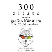 Produktbild: 300 Zitate von den gro&szlig;en K&uuml;nstlern des Xx. Jahrhunderts