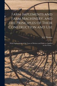 Produktbild: Farm Implements and Farm Machinery, and the Principles of Their Construction and Use: With Explanations of the Laws of Motion and Force as Applied on