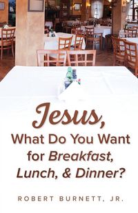 Produktbild: Jesus, What Do You Want for Breakfast, Lunch, & Dinner?