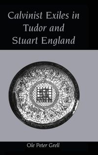 Produktbild: Calvinist Exiles in Tudor and Stuart England