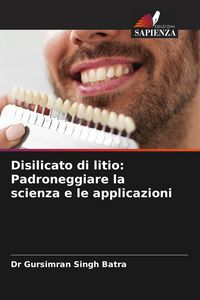 Produktbild: Disilicato di litio: Padroneggiare la scienza e le applicazioni