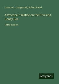 Produktbild: A Practical Treatise on the Hive and Honey Bee