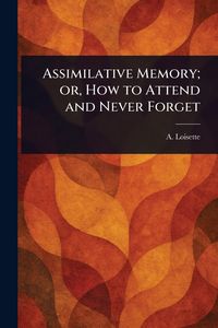 Produktbild: Assimilative Memory; or, How to Attend and Never Forget