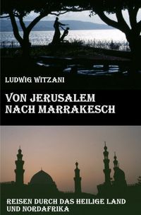 Bild vom Artikel Weltreisen / Von Jerusalem nach Marrakesch vom Autor Ludwig Witzani