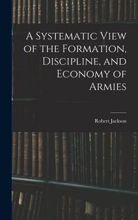 Produktbild: A Systematic View of the Formation, Discipline, and Economy of Armies