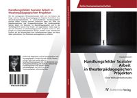 Produktbild: Handlungsfelder Sozialer Arbeit in theaterp&auml;dagogischen Projekten