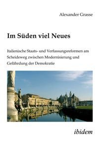 Produktbild: Im S&uuml;den viel Neues. Italienische Staats- und Verfassungsreformen am Scheideweg zwischen Modernisierung und Gef&auml;hrdung der Demokratie
