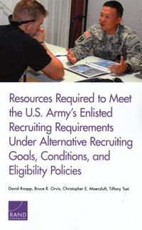 Produktbild: Resources Required to Meet the U.S. Army's Enlisted Recruiting Requirements Under Alternative Recruiting Goals, Conditions, and Eligibility Policies