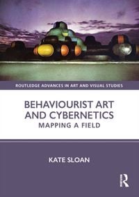 Produktbild: Sloan, K: Behaviourist Art and Cybernetics