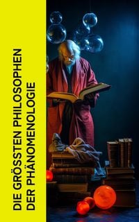 Produktbild: Die gr&ouml;&szlig;ten Philosophen der Ph&auml;nomenologie