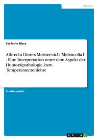 Produktbild: Albrecht D&uuml;rers Meisterstich 'Melencolia I' - Eine Interpretation unter dem Aspekt der Humoralpathologie, bzw. Temperamentenlehre