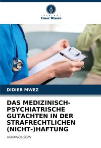Produktbild: Das Medizinisch-Psychiatrische Gutachten in der Strafrechtlichen (nicht-)haftung